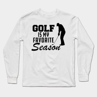 Golf Is My Favorite Season Long Sleeve T-Shirt